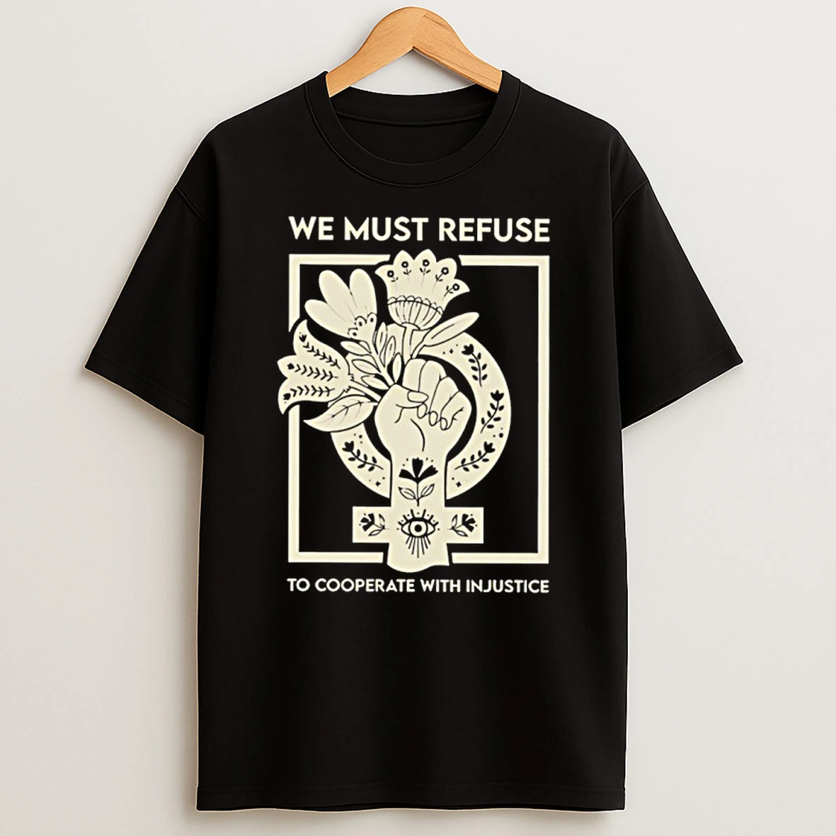 Classic We Must Refuse To Cooperate With Injustice T Shirts
