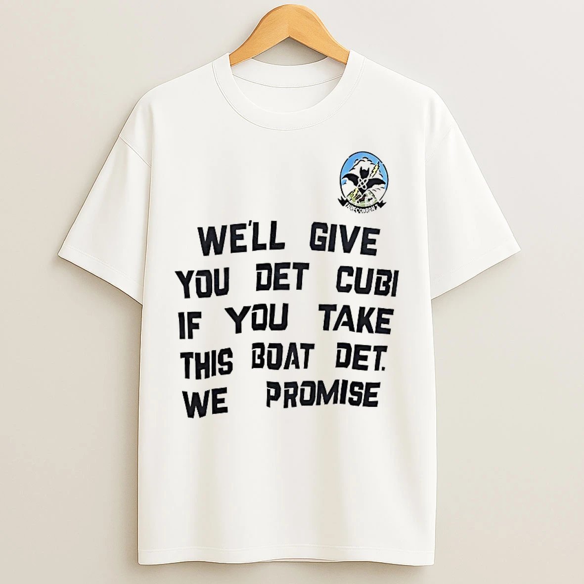 Classic Well Give You Det Cubi If You Take This Boat Det We Promise T Shirts