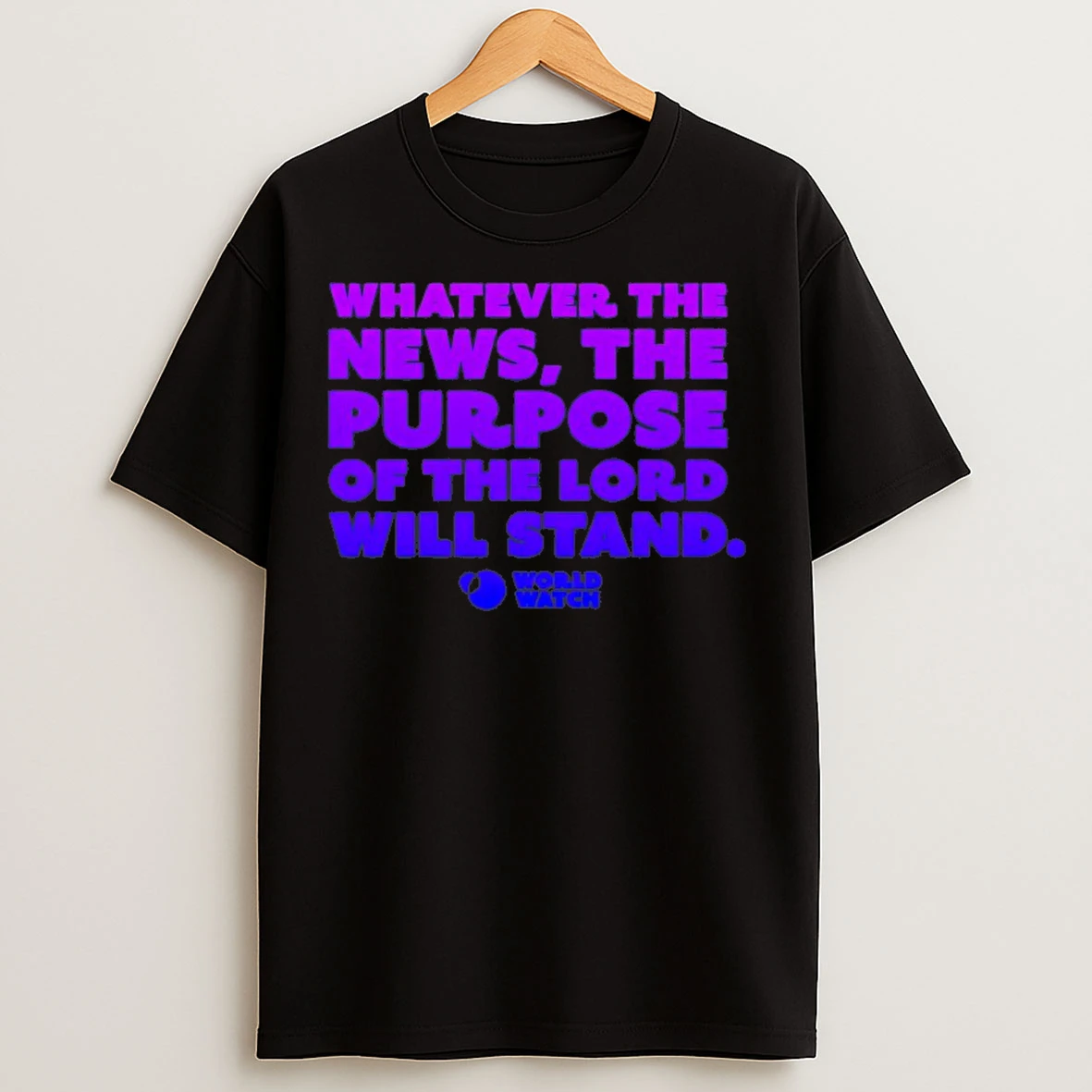 Classic Whatever The News The Purpose Of The Lord Will Stand T Shirts