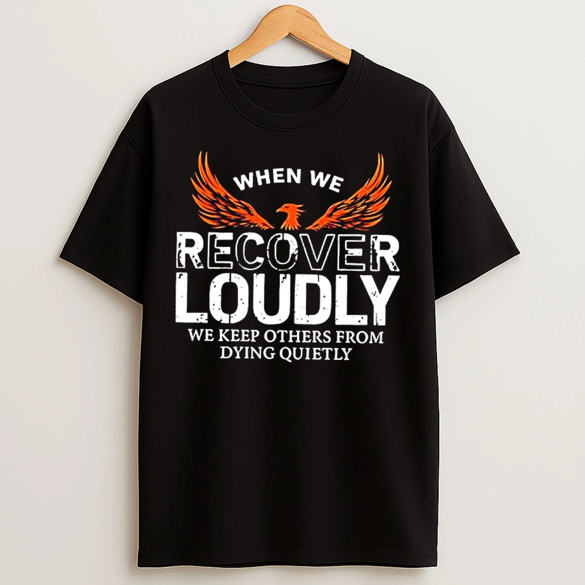 Classic When We Recover Loudly We Keep Others From Dying Quietly Phoenix Graphic T Shirts