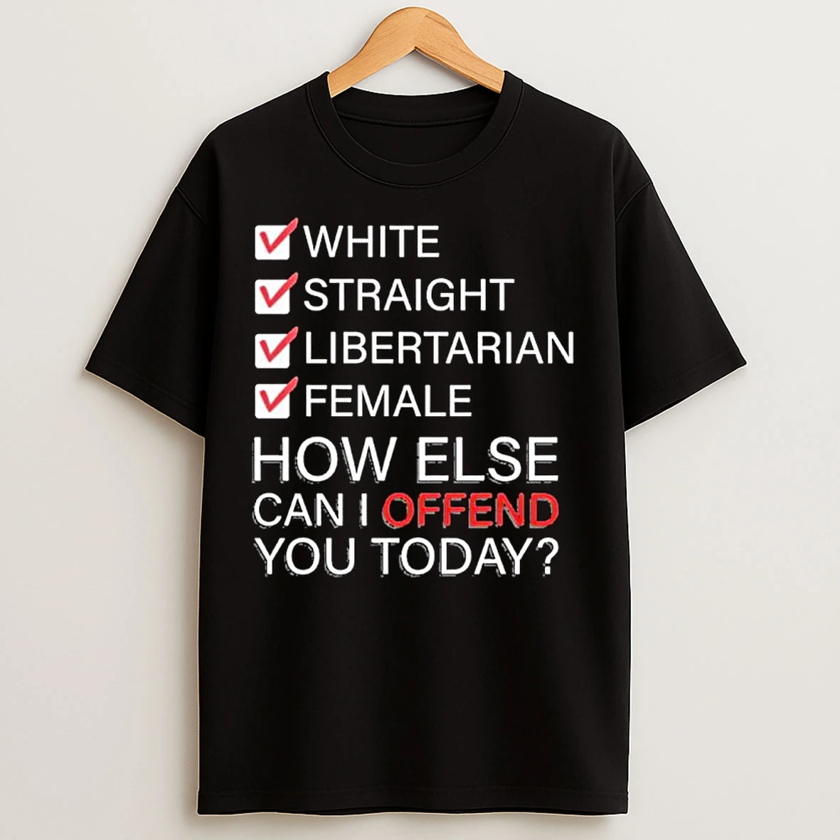 Classic White Straight Libertarian Female How Else Can I Offend You Today Ornaments T Shirts