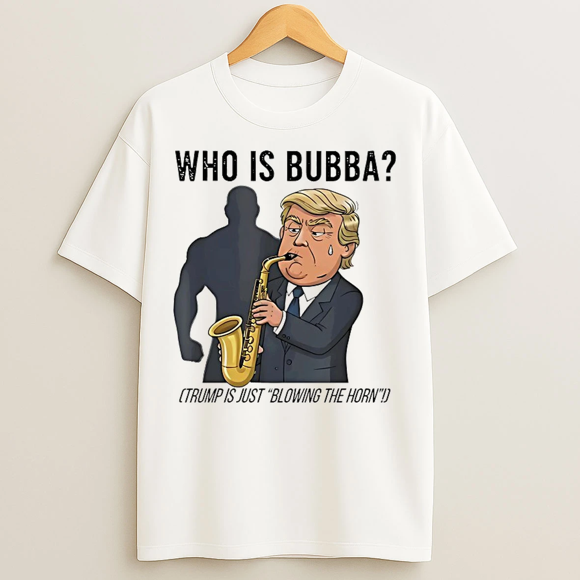 Classic Who Is Bubba Trump Is Just Blowing The Horn T Shirts