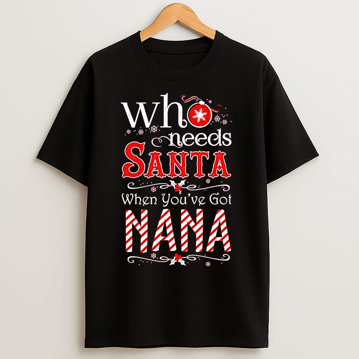 Classic Who Needs Santa When Youve Got Nana T Shirts