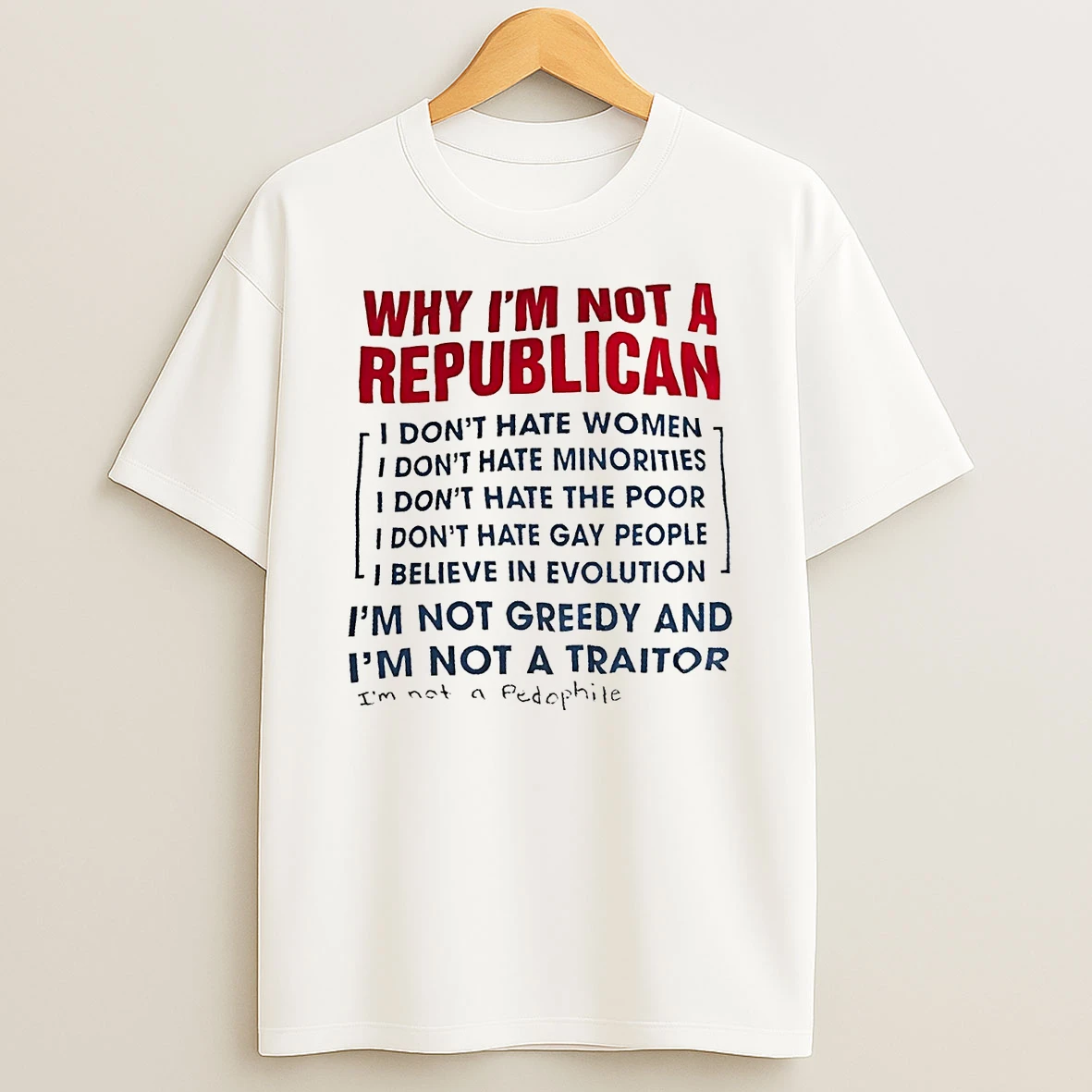 Classic Why Im Not A Republican Im Not Greedy And Im Not A Traitor T Shirts