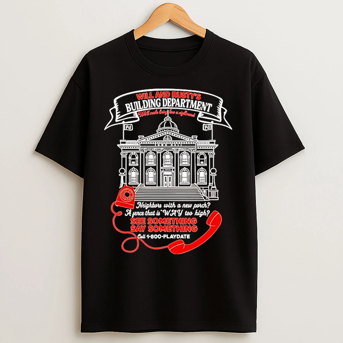 Classic Will And Rustys Building Department Well Make Living Here A Nightmare T Shirts
