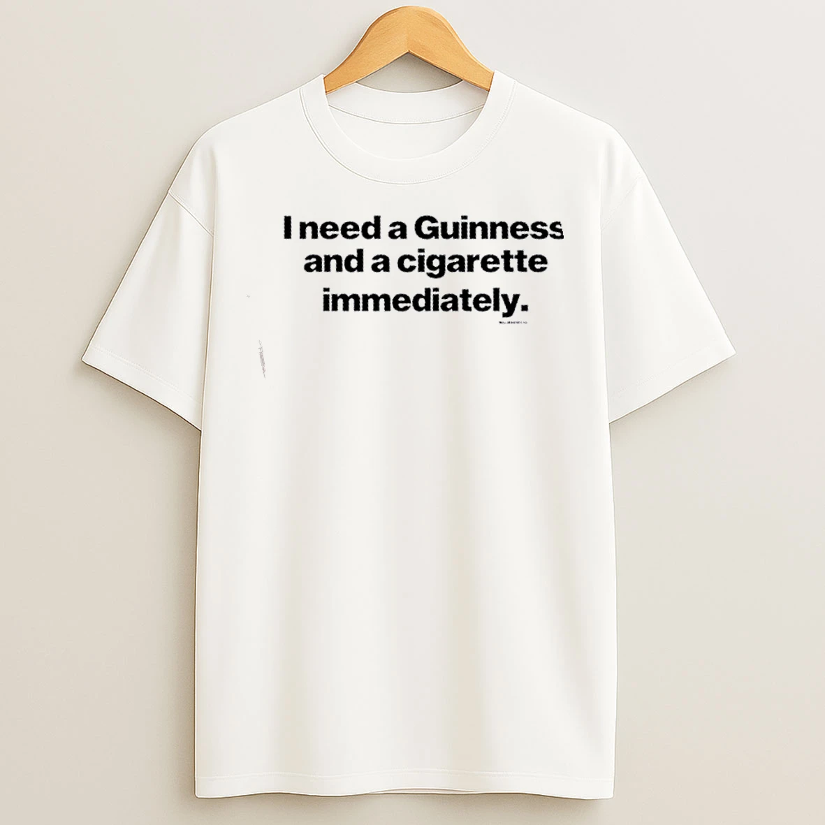 Classic Will Mahony I Need A Guinness And A Cigarette Immediately T Shirts