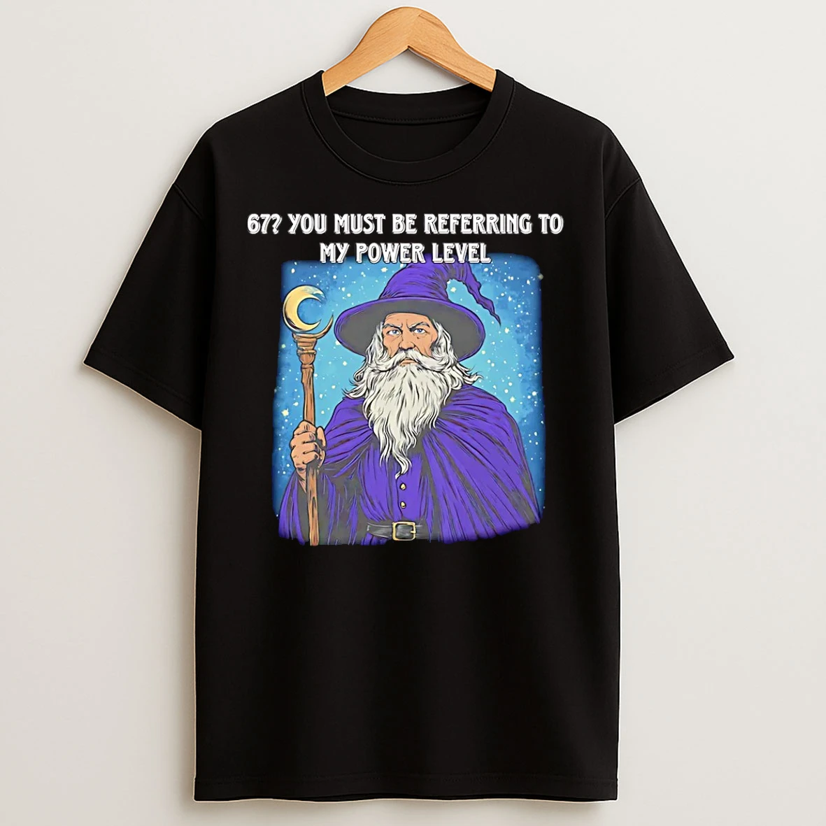 Classic Wizard 67 You Must Be Referring To My Power Level T Shirts