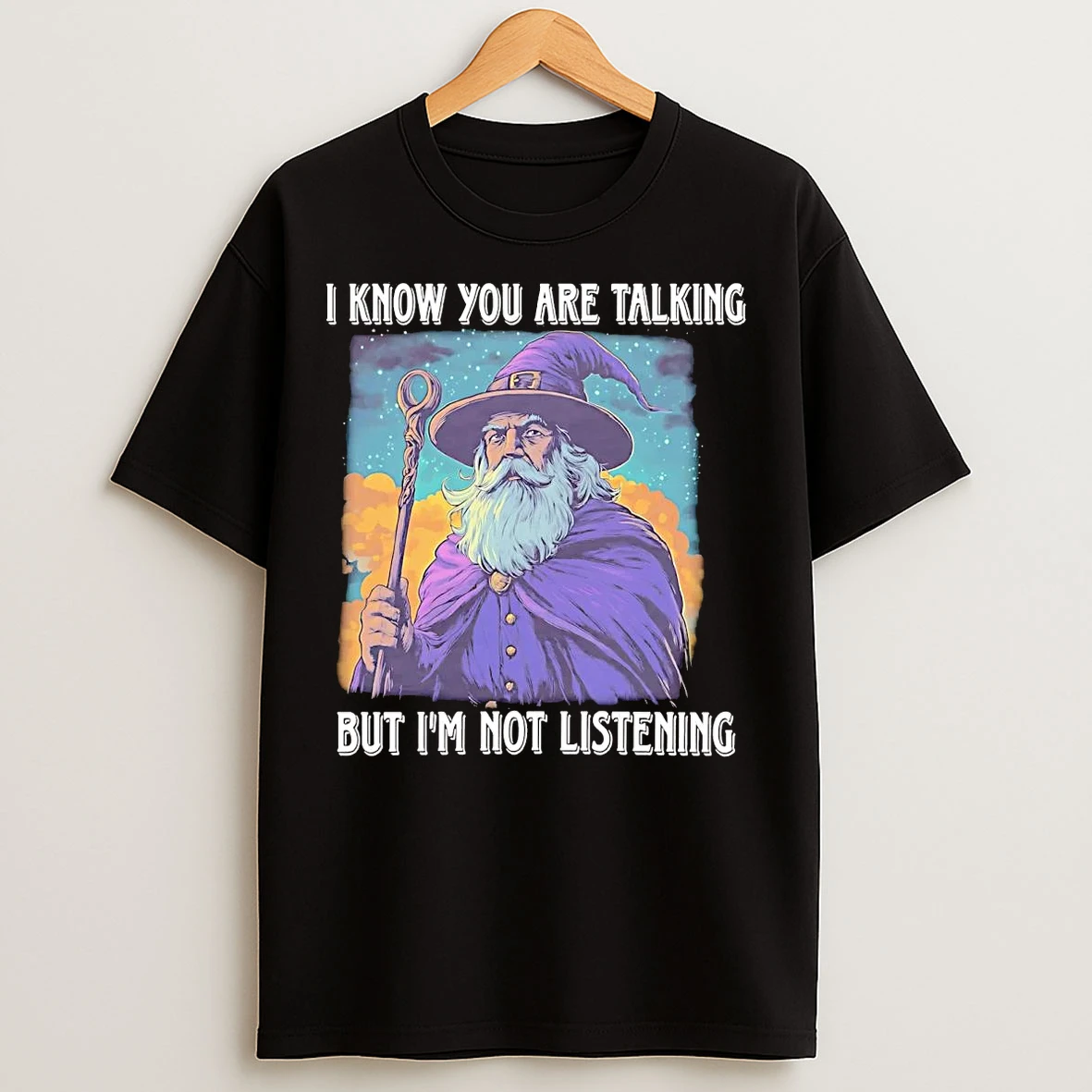 Classic Wizard I Know You Are Talking But Im Not Listening T Shirts