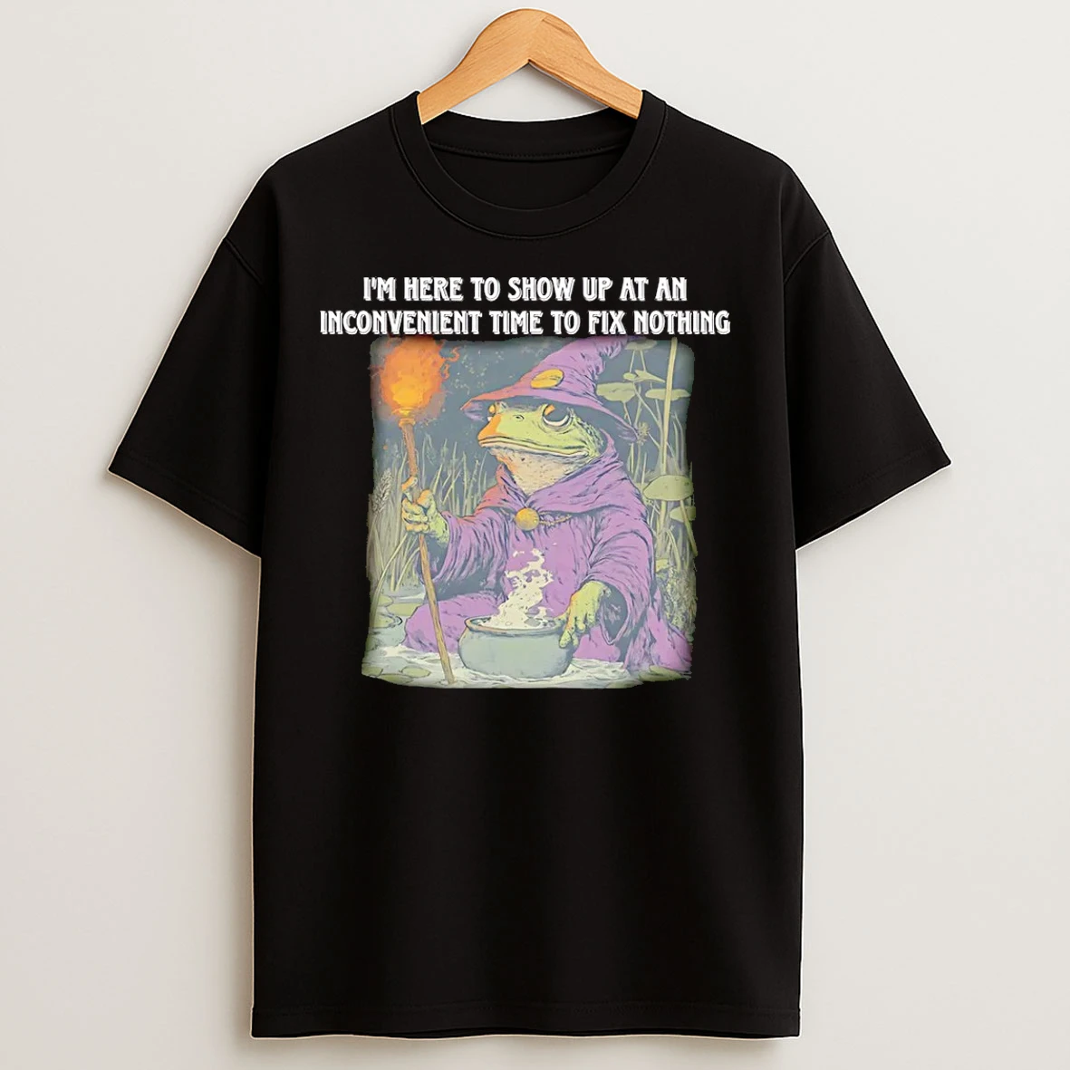 Classic Wizard Im Here To Show Up At An Inconvenient Time To Fix Nothing T Shirts
