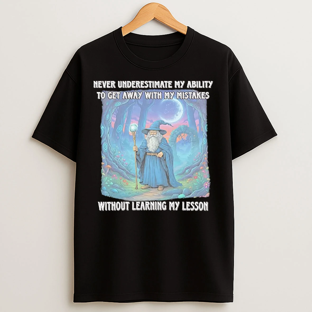 Classic Wizard Never Underestimate My Ability To Get Away With My Mistakes T Shirts