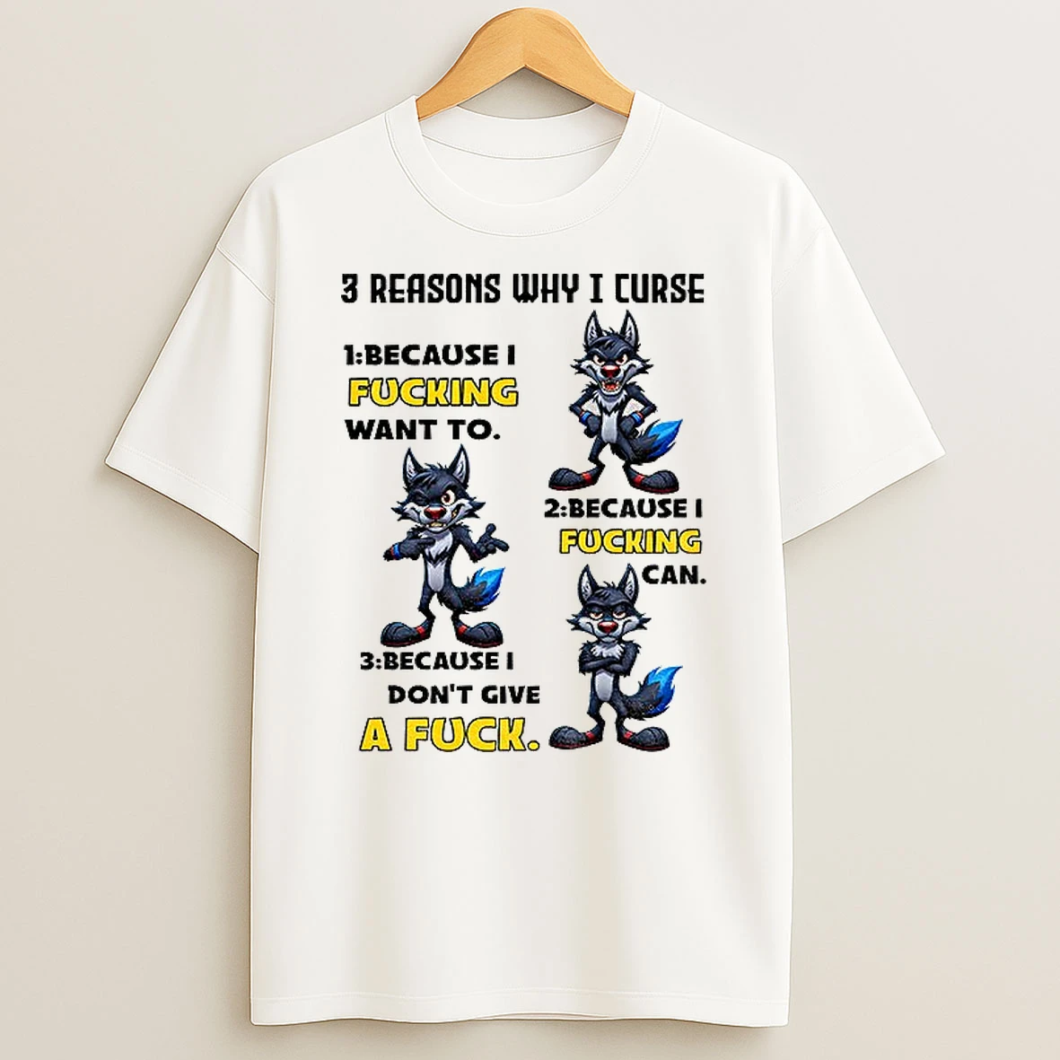 Classic Wolf 3 Reasons Why I Curse Because I Fucking Want To Because I Fucking Can Because I Dont Give A Fuck T Shirts