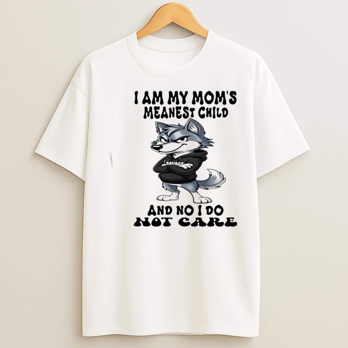 Classic Wolf I Am My Moms Meanest Child And No I Do Not Care T Shirts