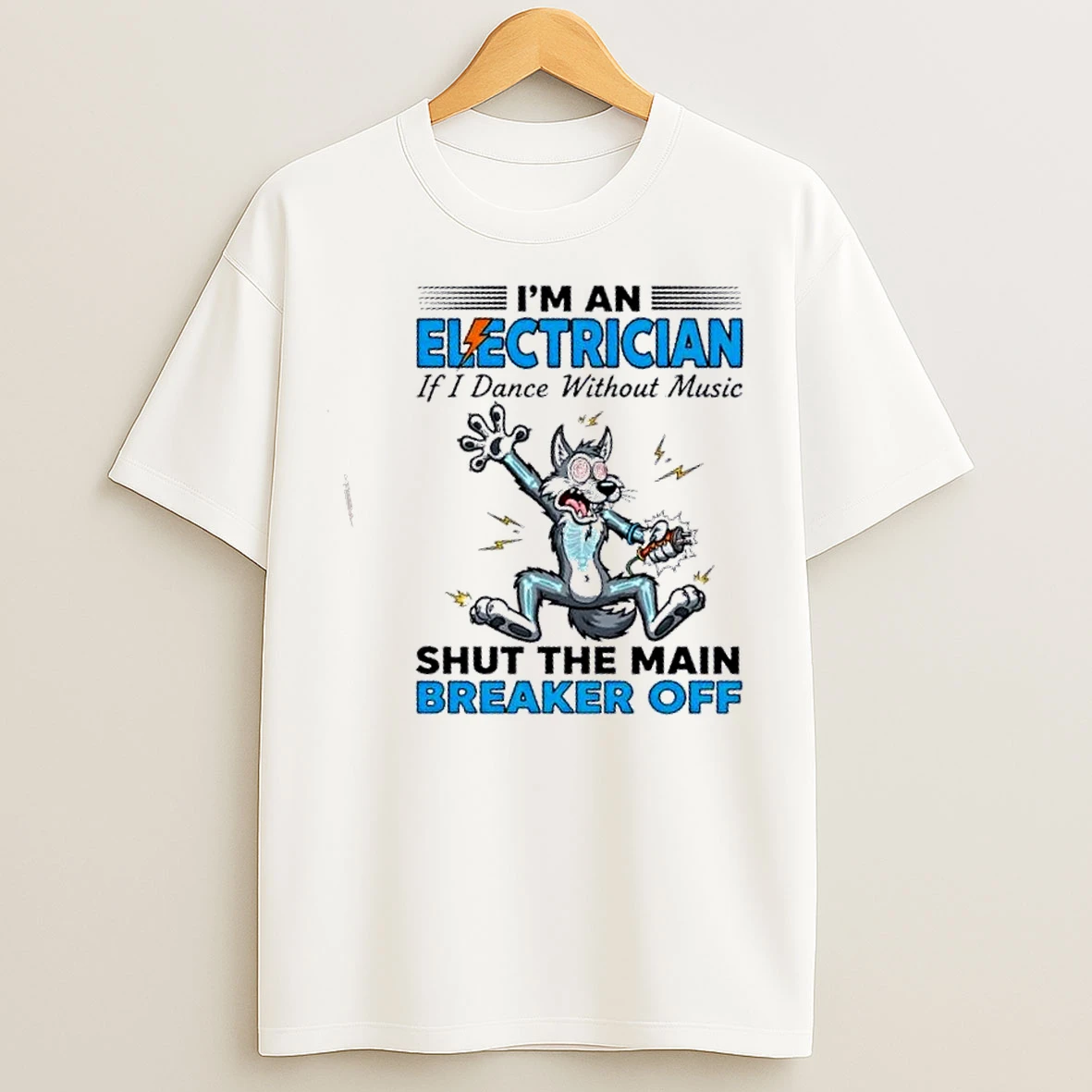 Classic Wolf Im An Electrician If I Dance Without Music Shut The Main Breaker Off T Shirts
