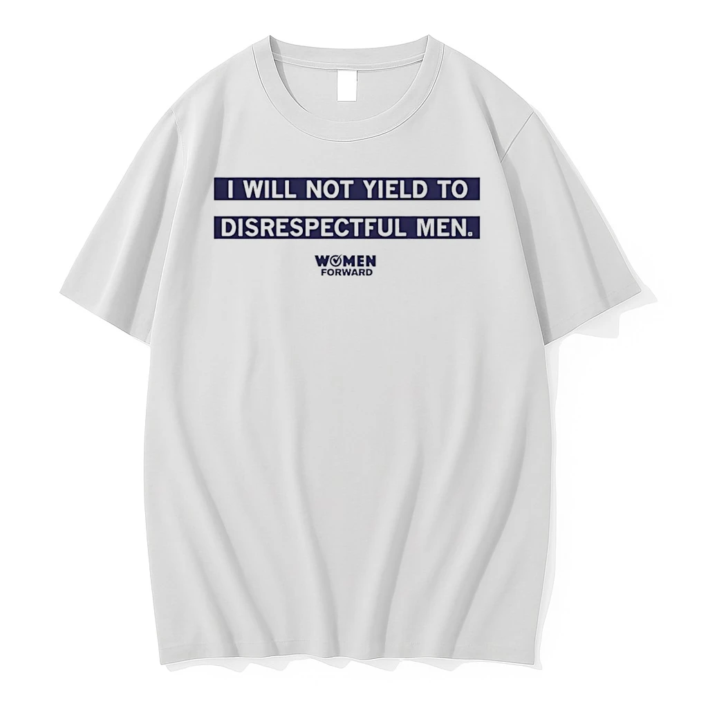 Classic Women Forward I Will Not Yield To Disrespectful Men T Shirts