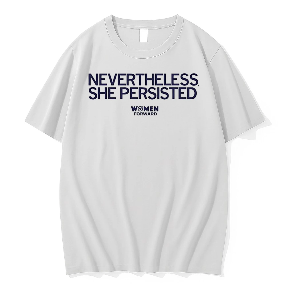 Classic Women Forward Nevertheless She Persisted T Shirts