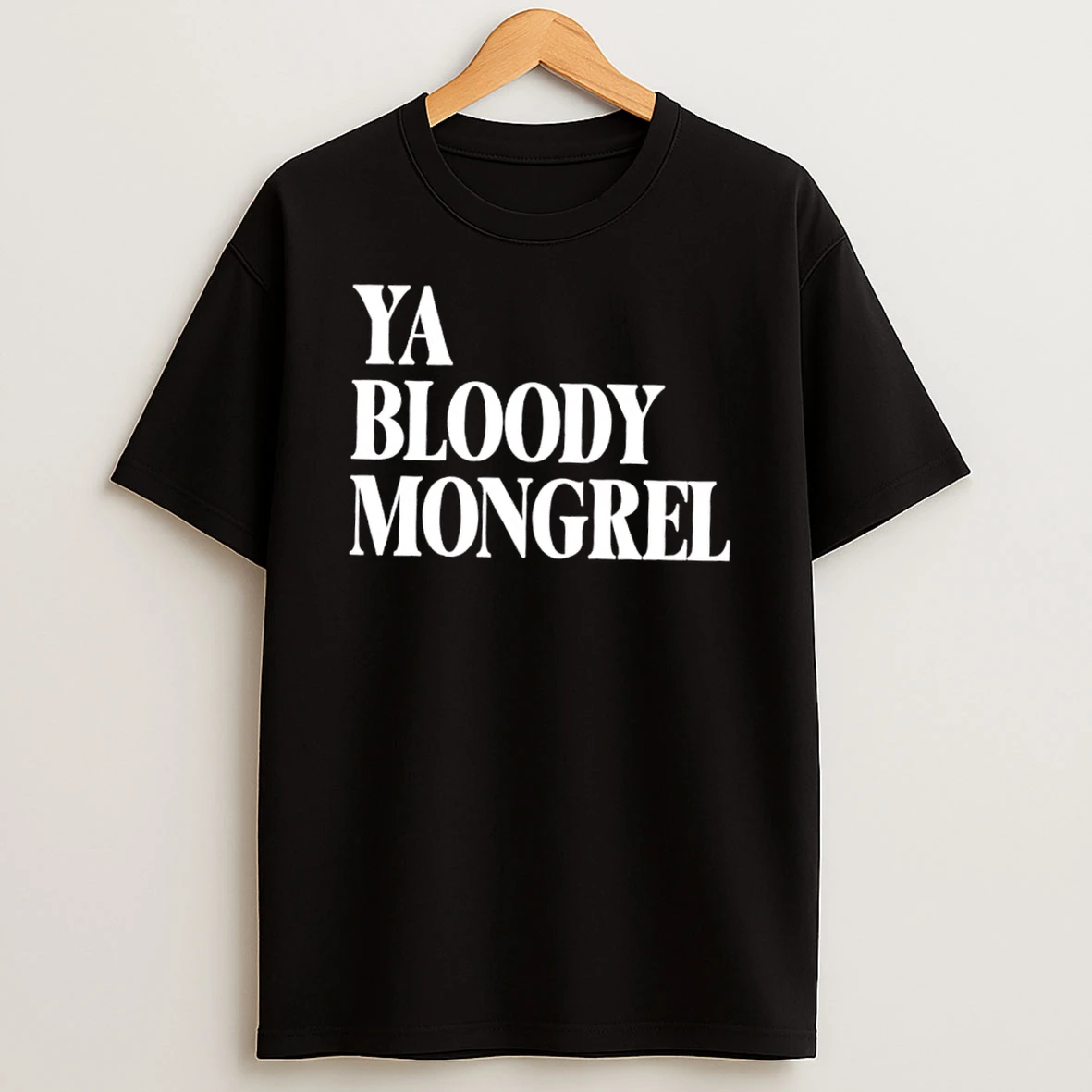 Classic Ya Bloody Mongrel T Shirts