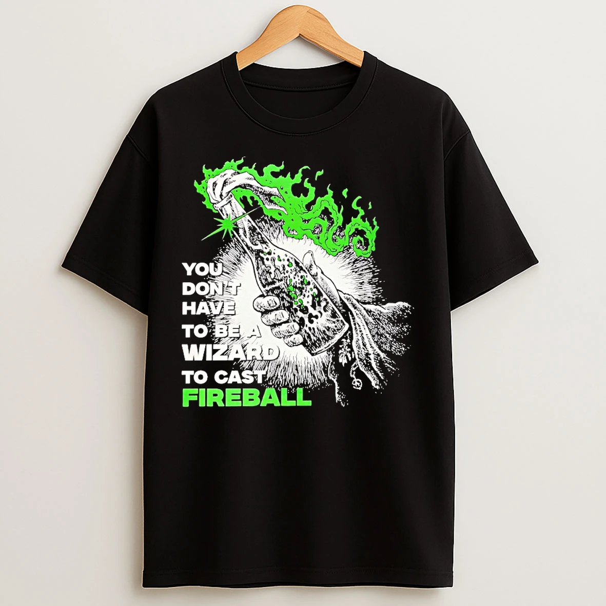 Classic You Dont Have To Be A Wizard To Cast Fireball T Shirts