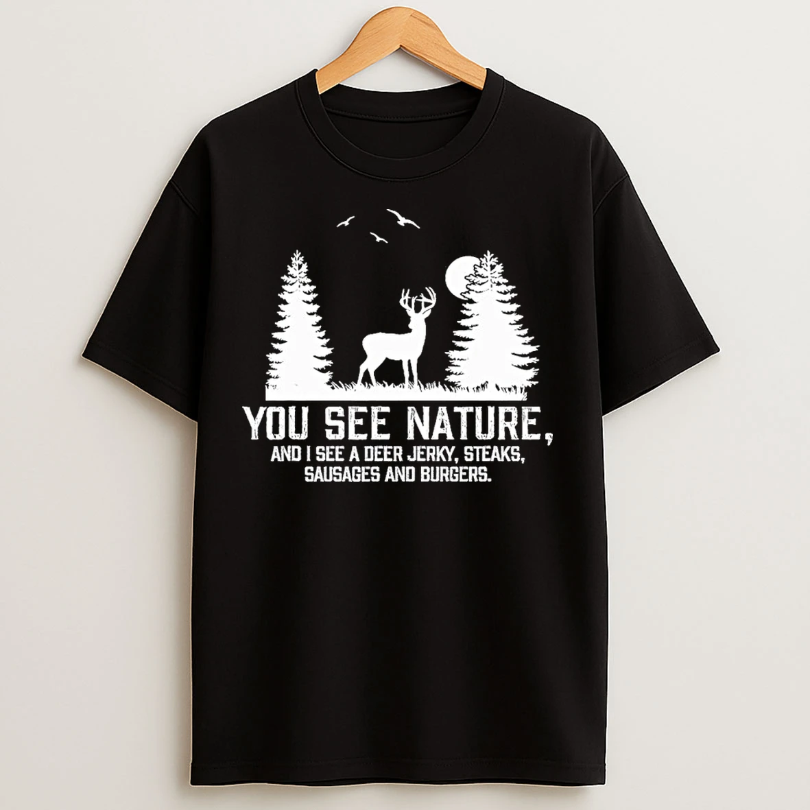 Classic You See Nature And I See A Deer Jerky Steaks Sausages And Burgers T Shirts