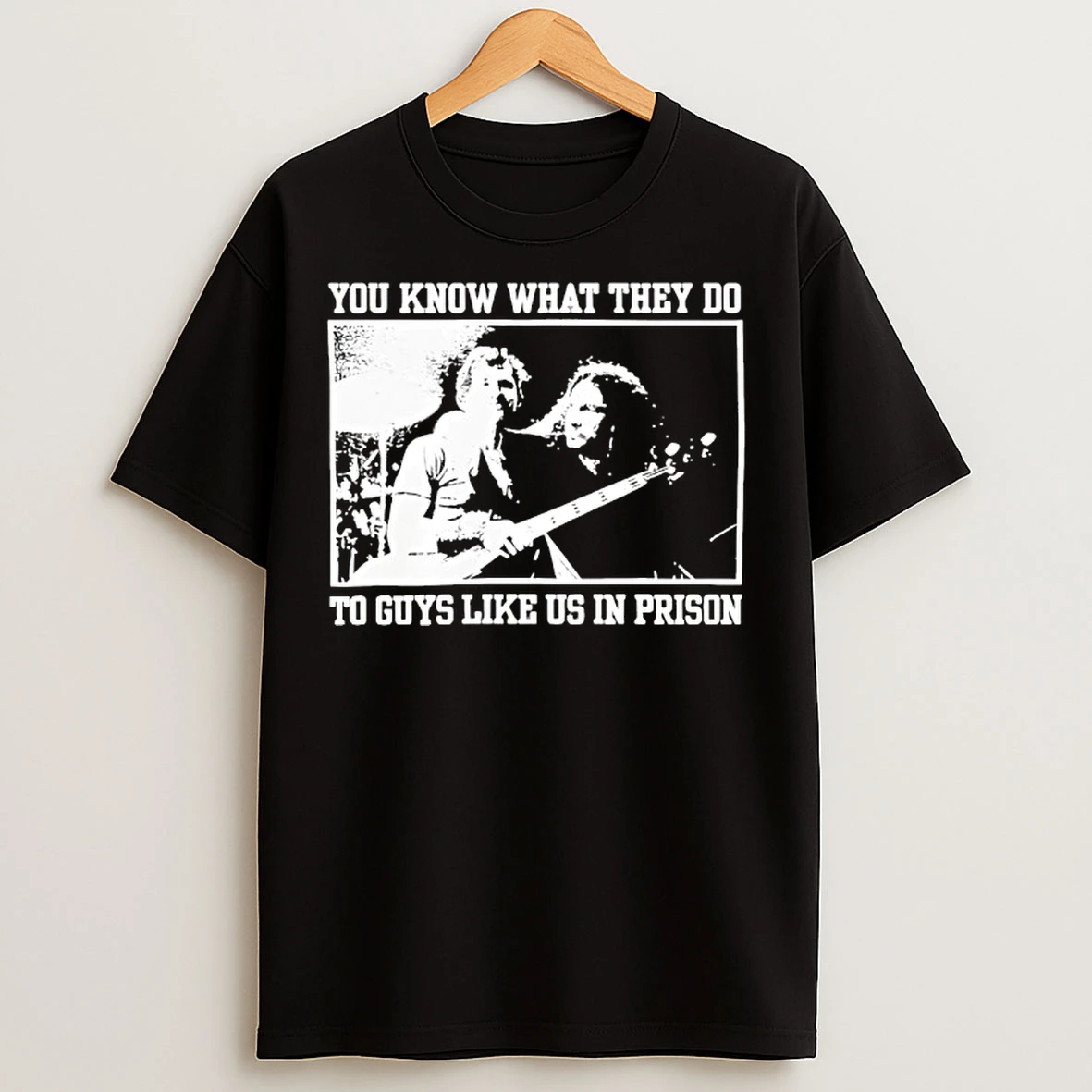 Classic You Know What They Do To Guys Like Us In Prison T Shirts