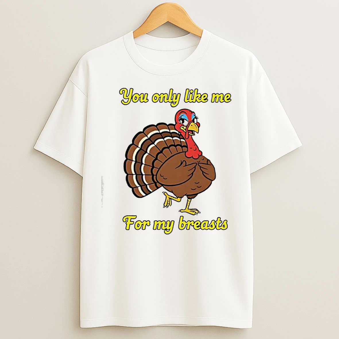Classic You Only Like Me For My Breasts Turkey T Shirts