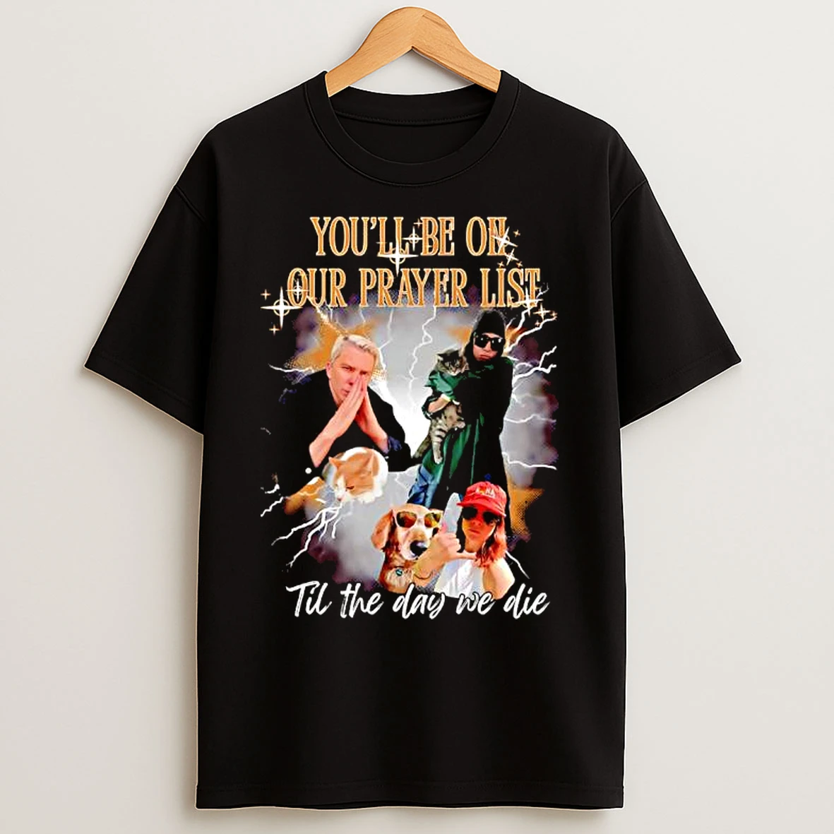 Classic Youll Be On Our Prayer List Til The Day We Die Graphic 90s T Shirts
