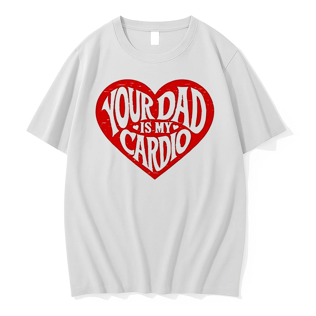 Classic Your Dad Is My Cardio Heart Meme T Shirts