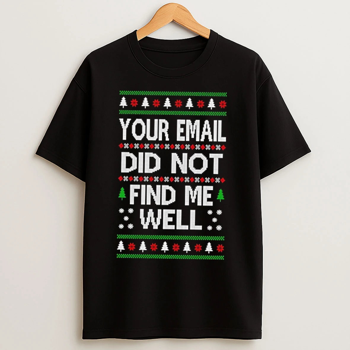 Classic Your Email Did Not Find Me Well Ugly Christmas Sweat T Shirts