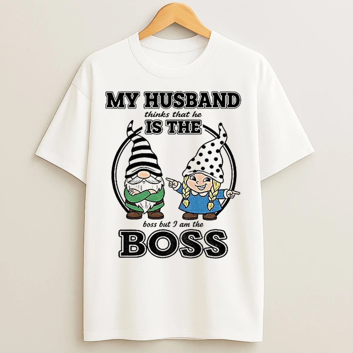 Classic Aei4tthx Gnome My Husband Thinks That He Is The Boss But I Am The Boss T Shirts