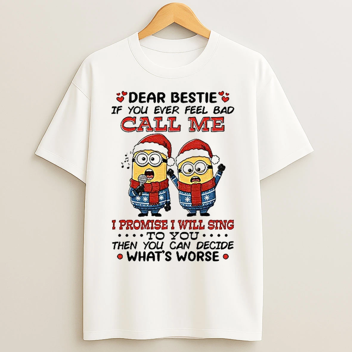 Classic Dear Bestie If You Ever Feel Bad Call Me I Promise I Will Sing To You Then You Can Decide Christmas T Shirts