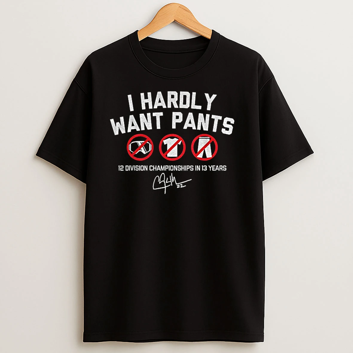 Clayton Kershaw I Hardly Want Pants Los Angeles Dodgers 12 Division Championships In 13 Years Signature T Shirts