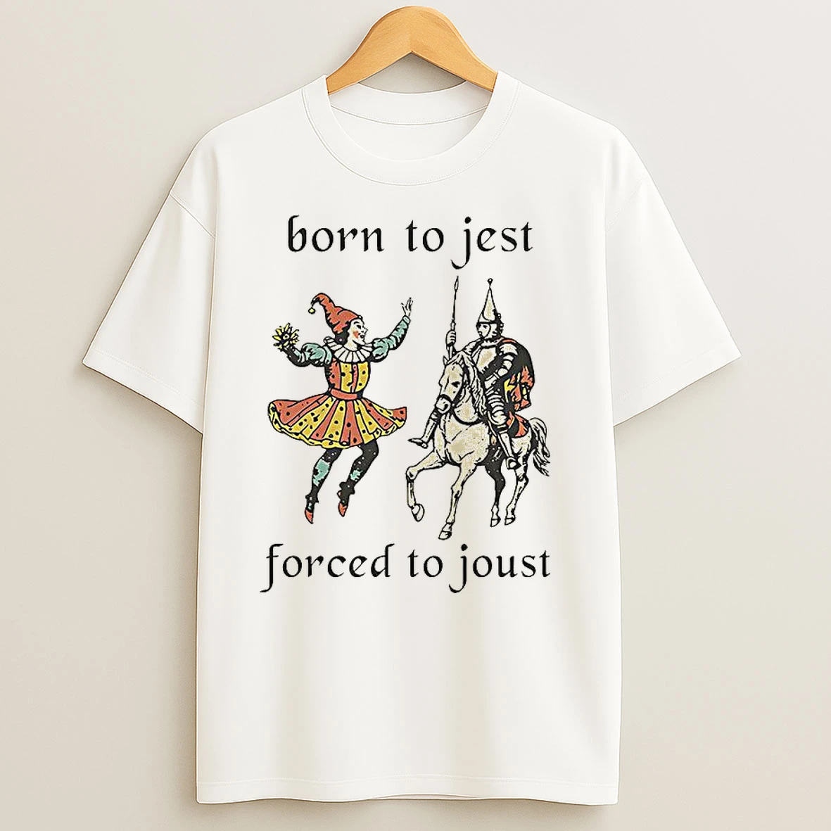 Clowns And Medieval Knights Born To Jest Forced To Joust T Shirts