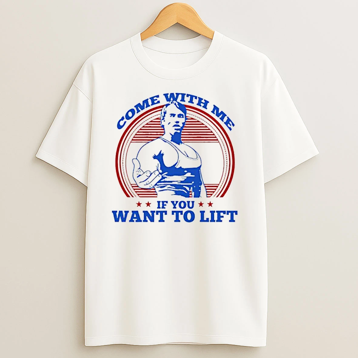Come With Me If You Want To Lift Arnold Schwarzenegger T Shirts