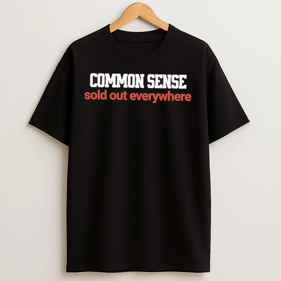 Common Sense Sold Out Everywhere T Shirts