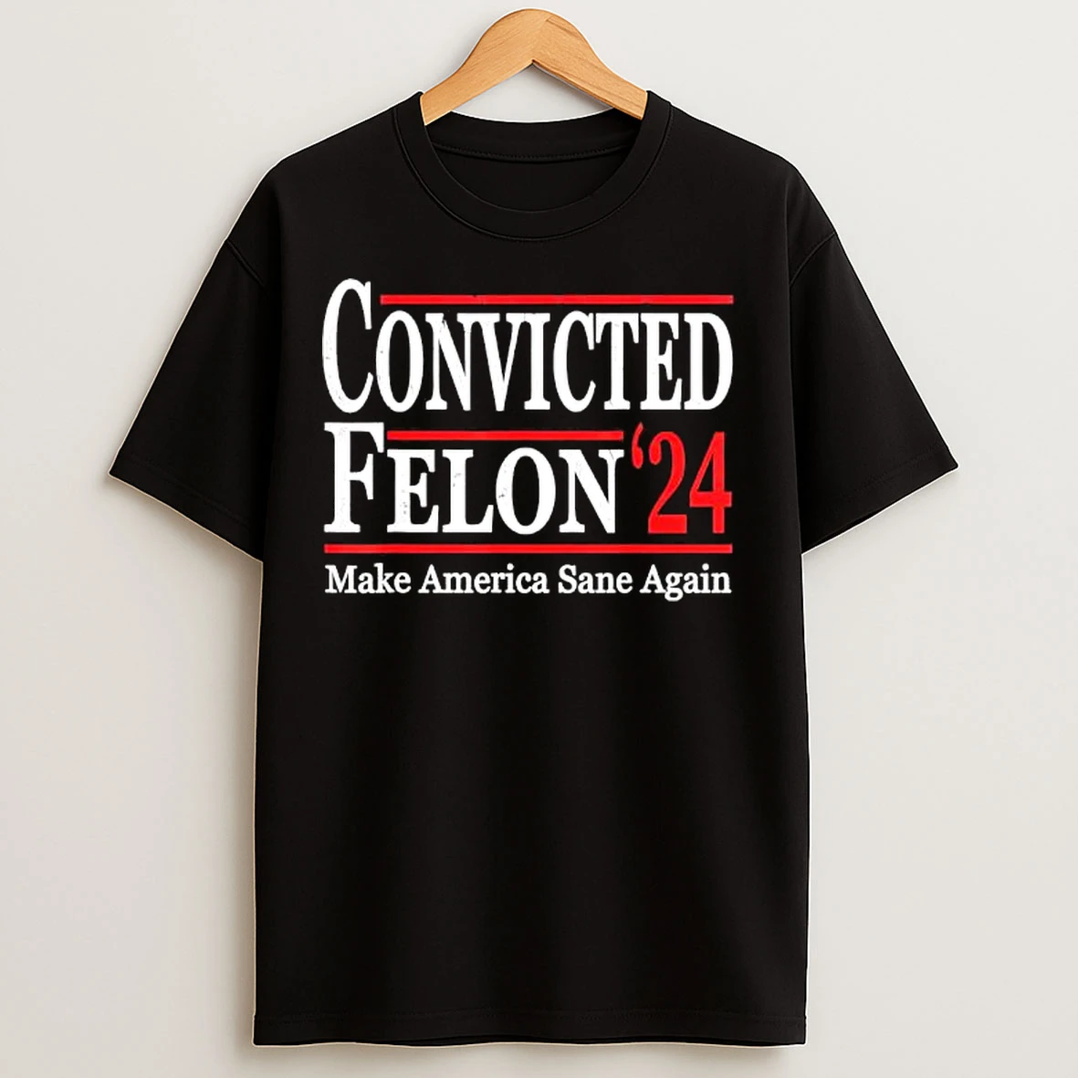 Convicted Felon 2024 Make America Sane Again Trump T Shirts