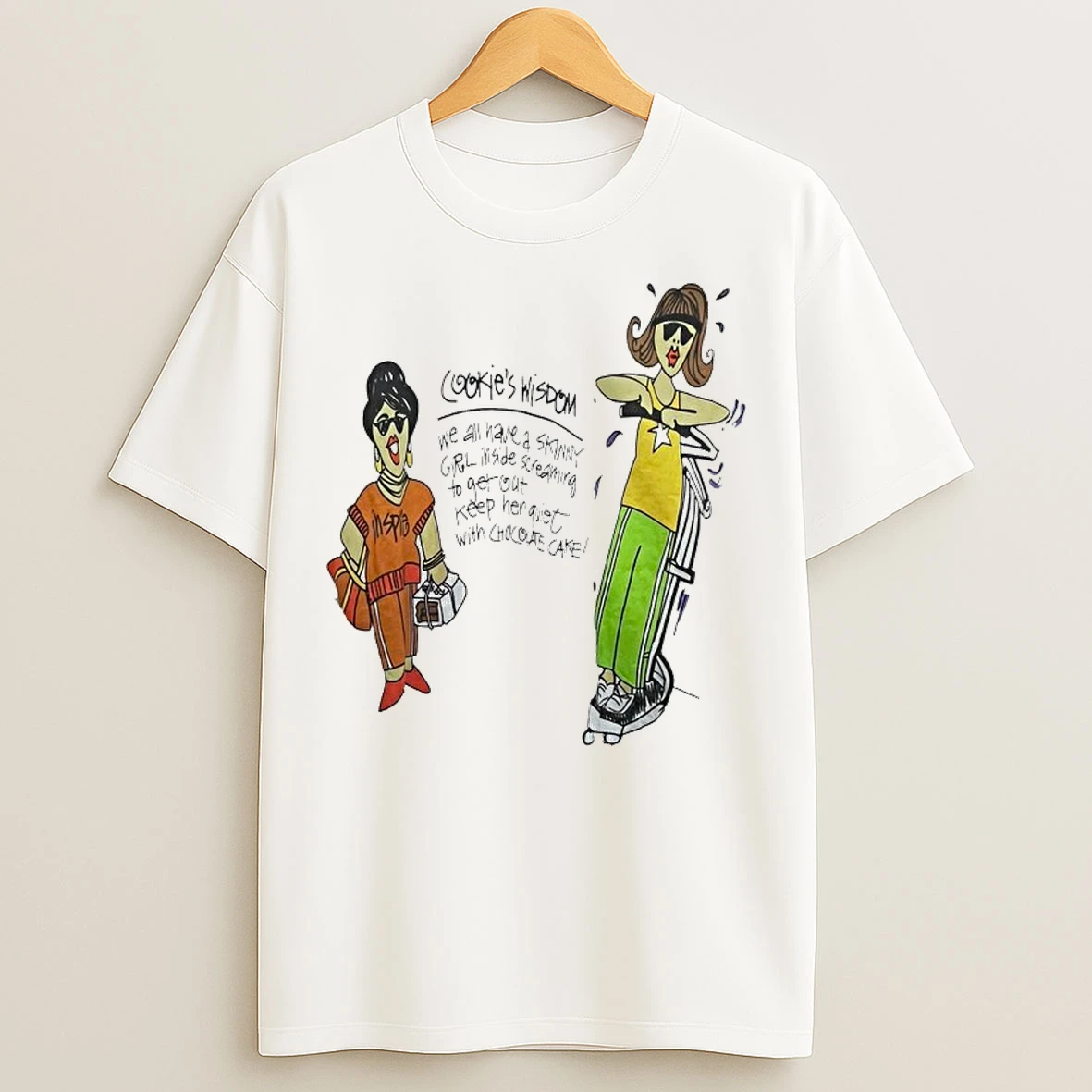 Cookies Wisdom We All Have A Skinny Girl Inside Screaming To Get Out T Shirts