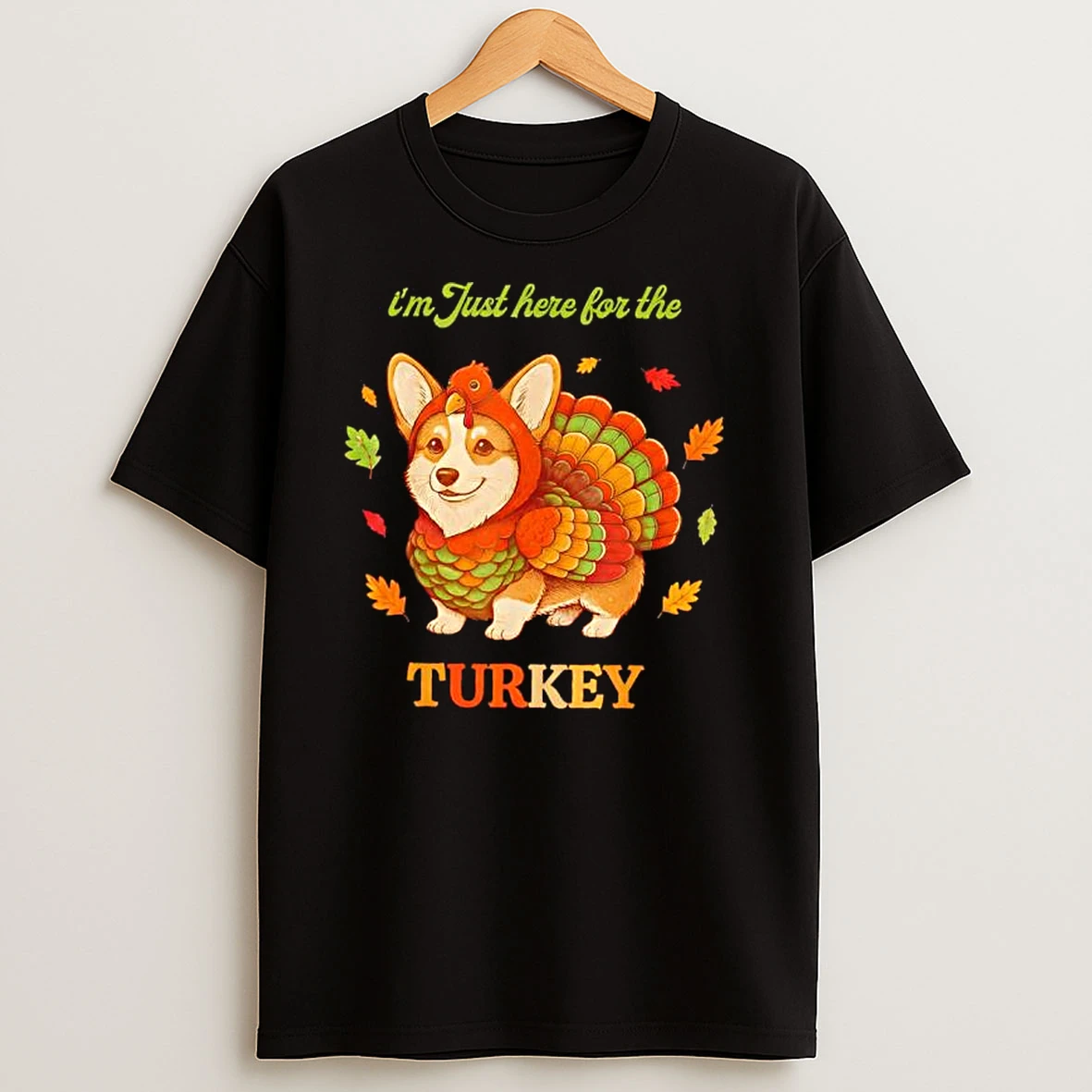 Corgi Turkey Im Just Here For The Turkey Thanksgiving T Shirts