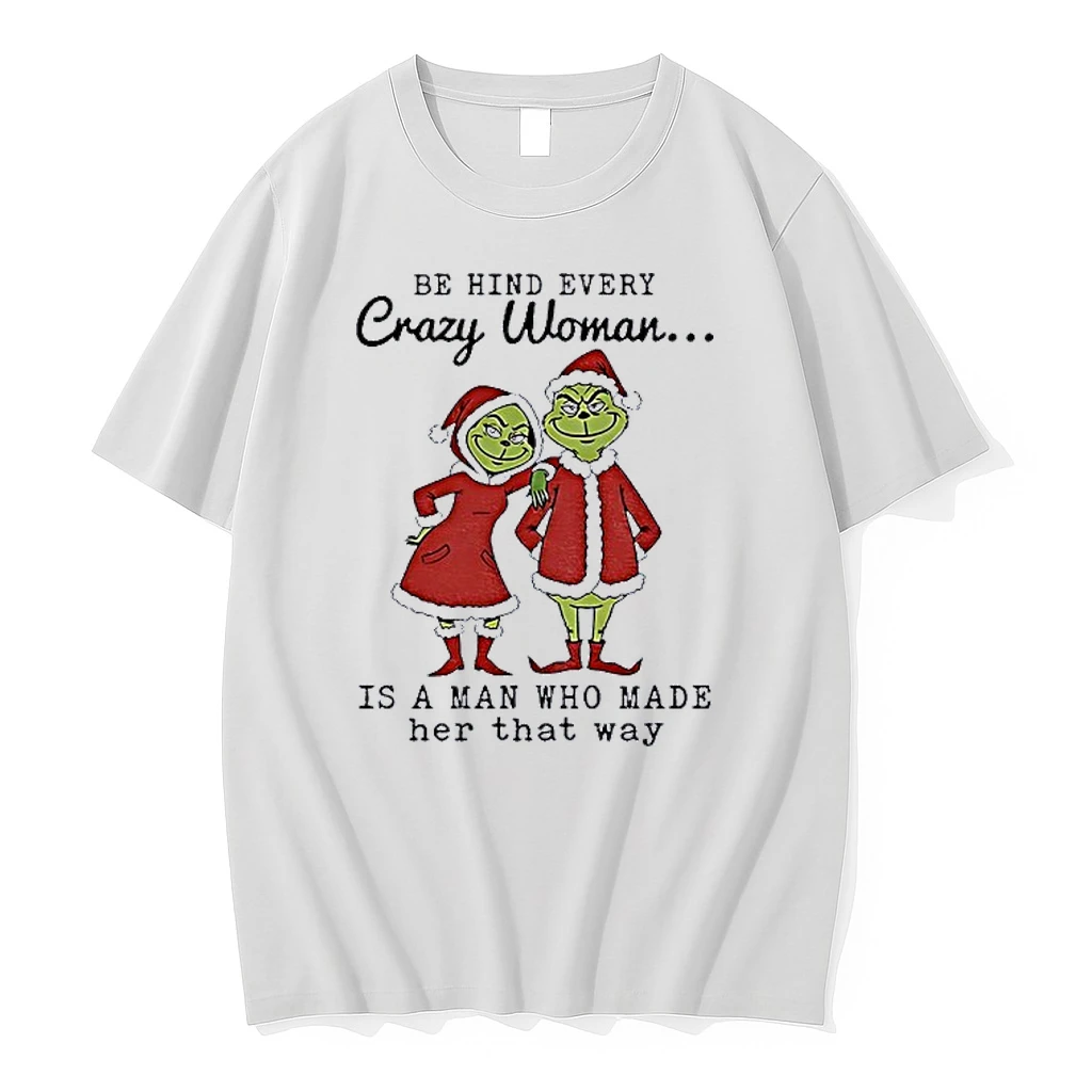 Couple Grinch Santa Be Hind Every Crazy Woman Is A Man Who Made Her That Way Christmas Shirts