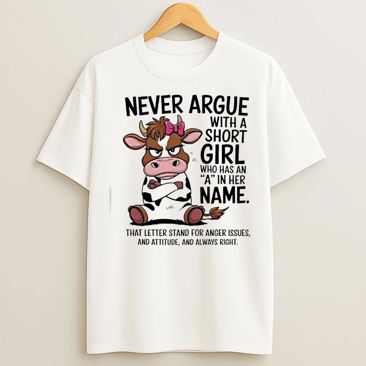 Cow Never Argue With A Short Girl Who Has An A In Her Name T Shirts