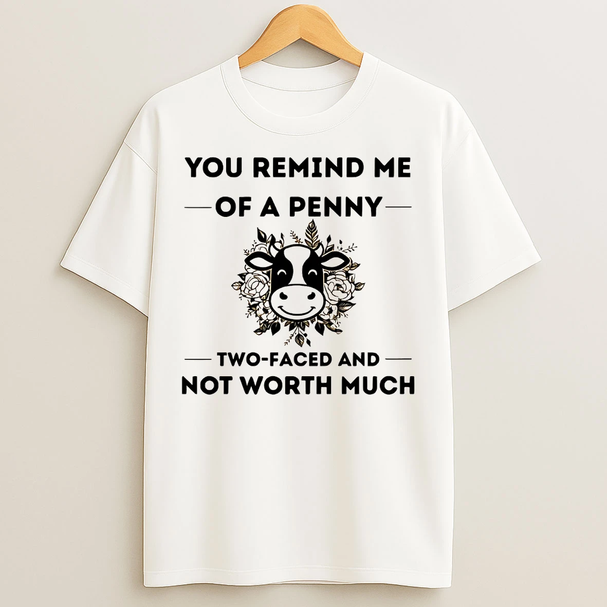 Cow You Remind Me Of A Penny Two Faced And Worth Much T Shirts