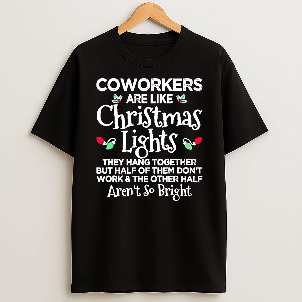 Coworkers Are Like Christmas Lights They Hang Together Shirts