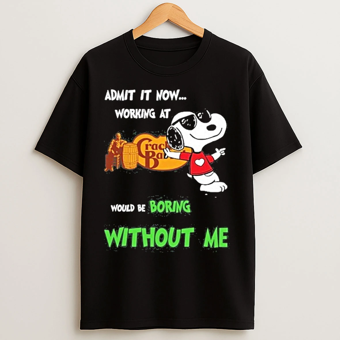 Cracker Barrel Logo Snoopy Admit It Now Working At Would Be Bring Without Me T Shirts