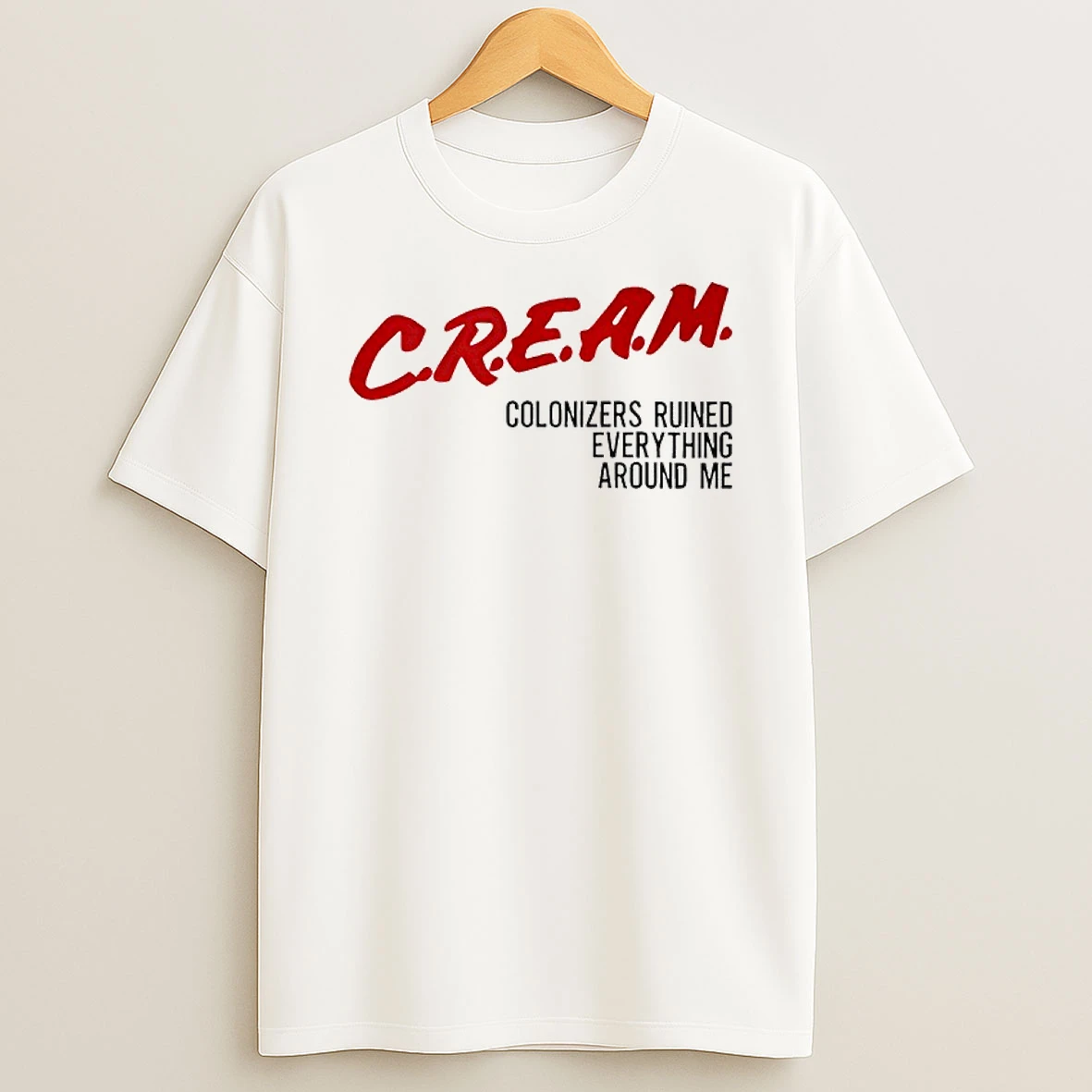 Cream Colonizers Ruined Everything Around Me Shirts