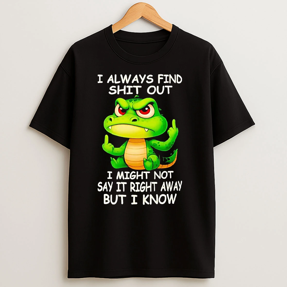 Crocodile I Always Find Shit Out I Might Not Say It Right T Shirts