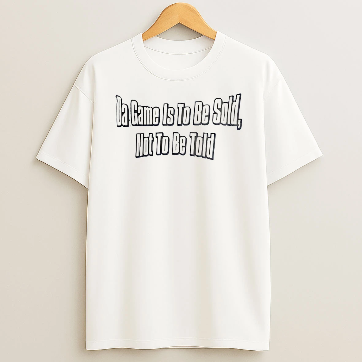 Da Game Is To Be Sold Not To Be Told Shirts