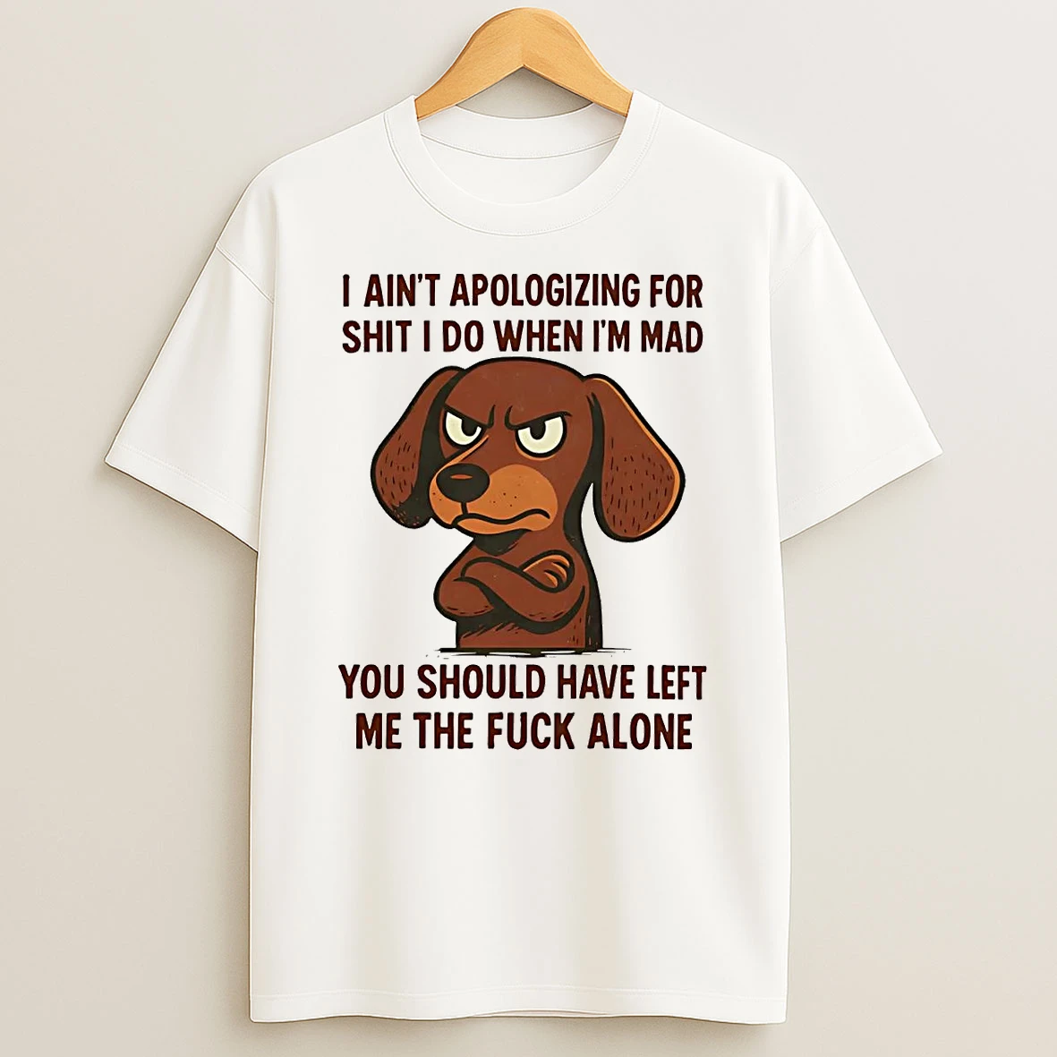 Dachshund I Aint Apologizing For Shit I Do When Im Mad Shirts
