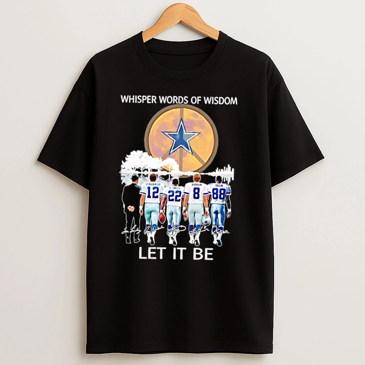 Dallas Cowboys Staubach And Legends Whisper Words Of Wisdom Let It Be Signatures T Shirts