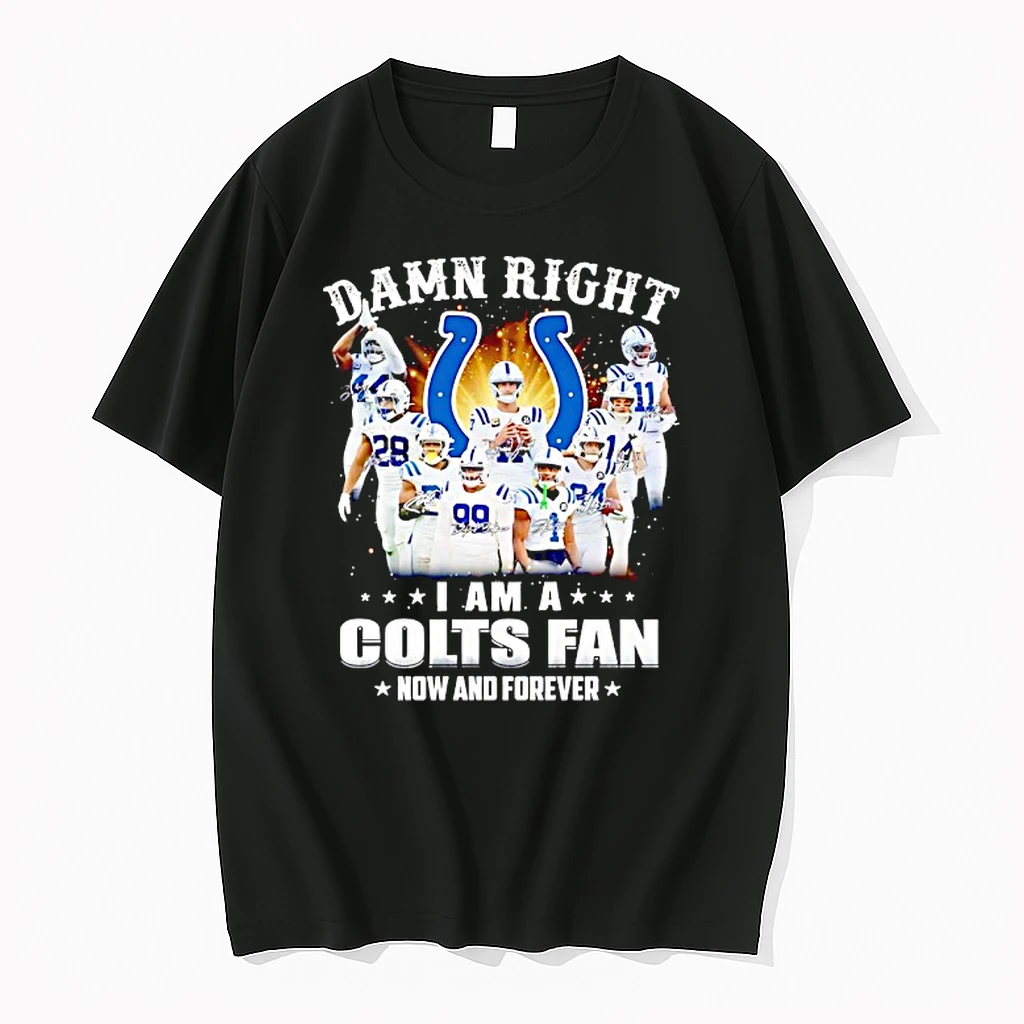 Damn Right I Am A Indianapolis Colts Fan Now And Forever Shirts