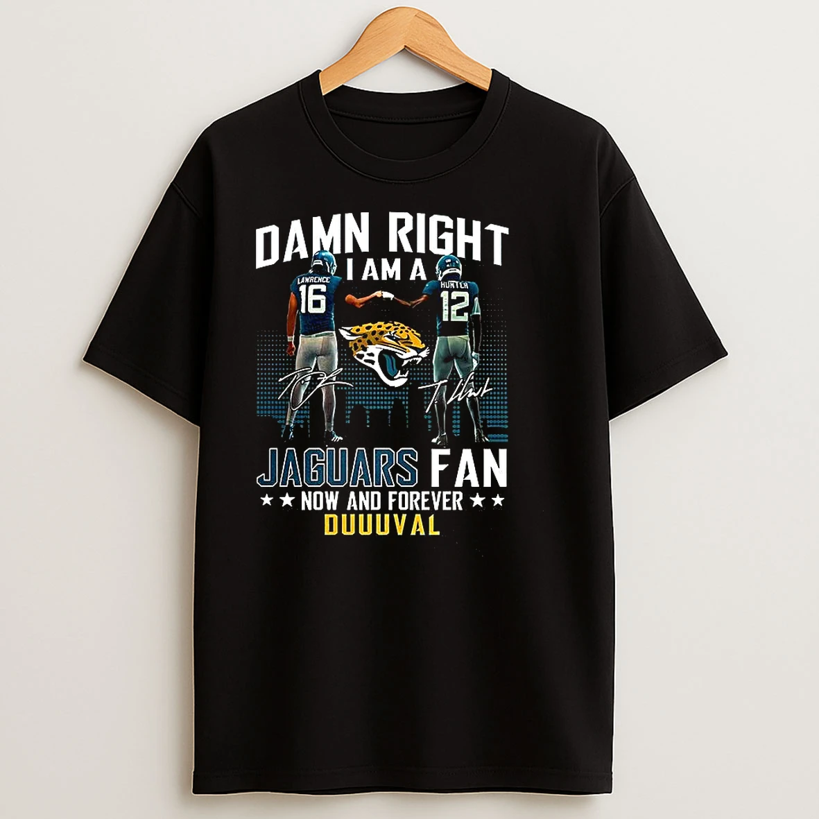 Damn Right I Am A Jacksonville Jaguars Fan Now And Forever Duuuval Lawrence And Hunter T Shirts