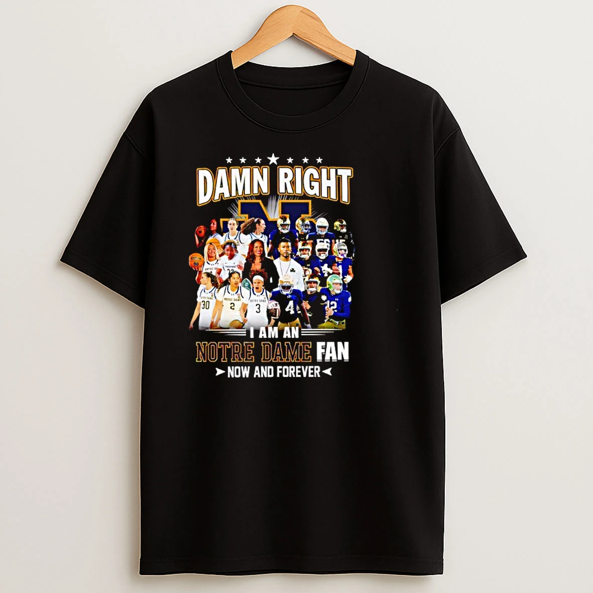 Damn Right I Am A Notre Dame Fighting Irish Fan Now And Forever Shirts