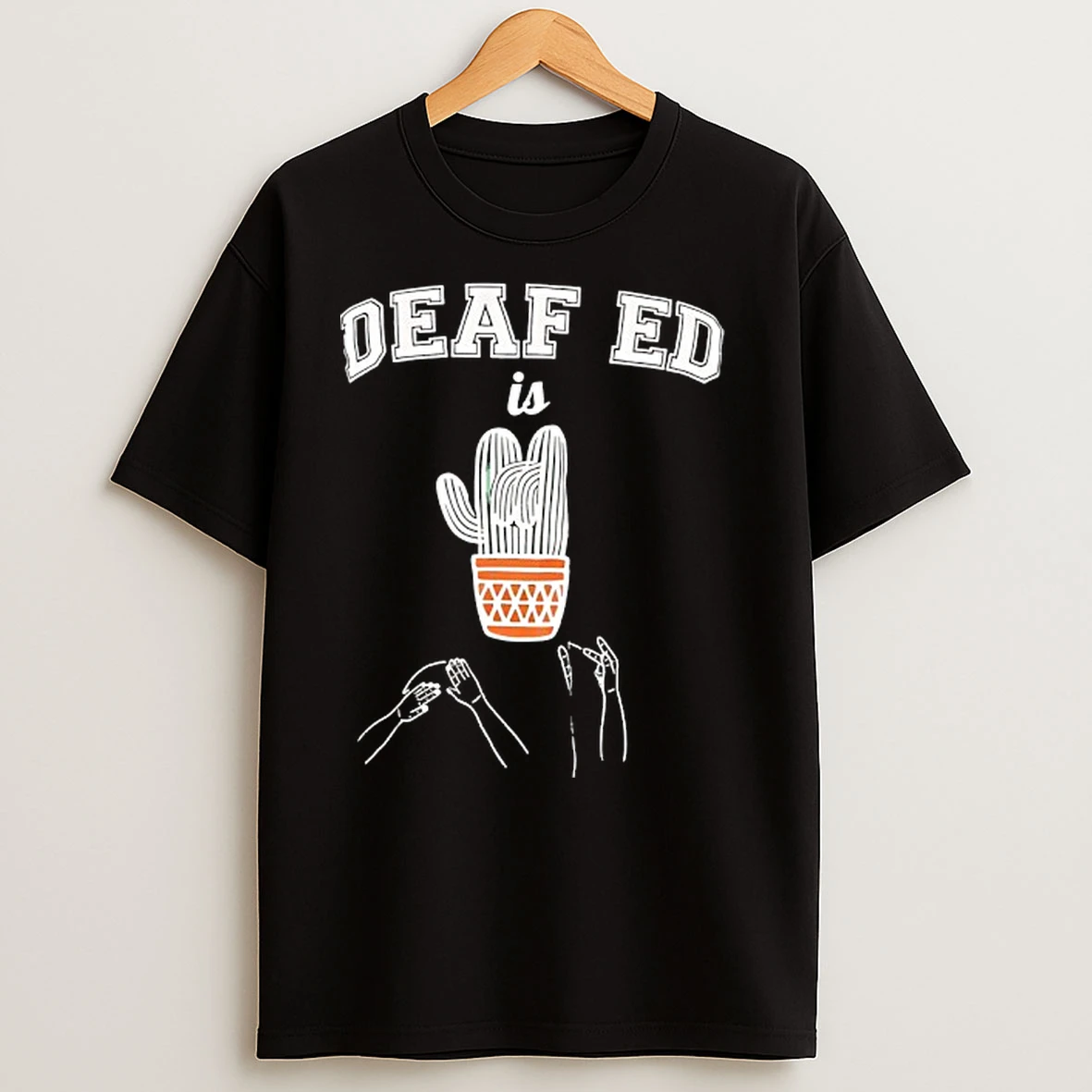 Deaf Ed Is Cactus T Shirts